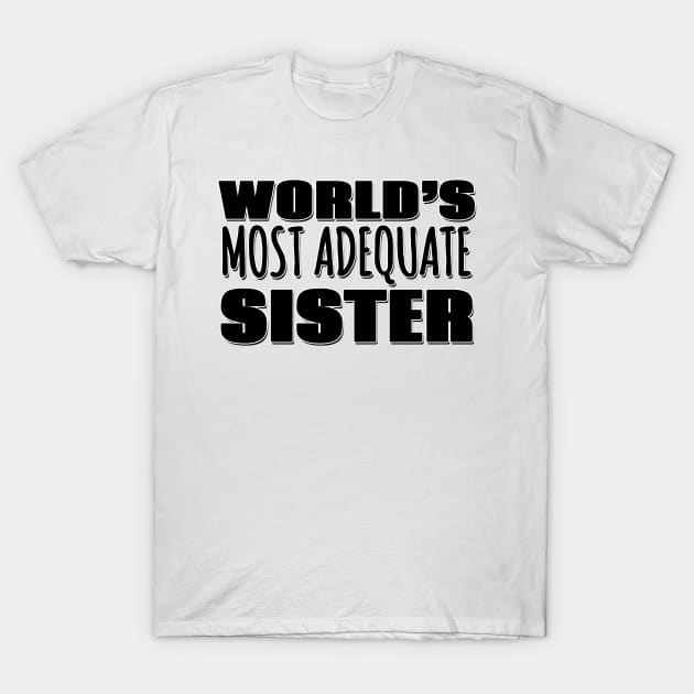 World's Most Adequate Sister T-Shirt by Mookle